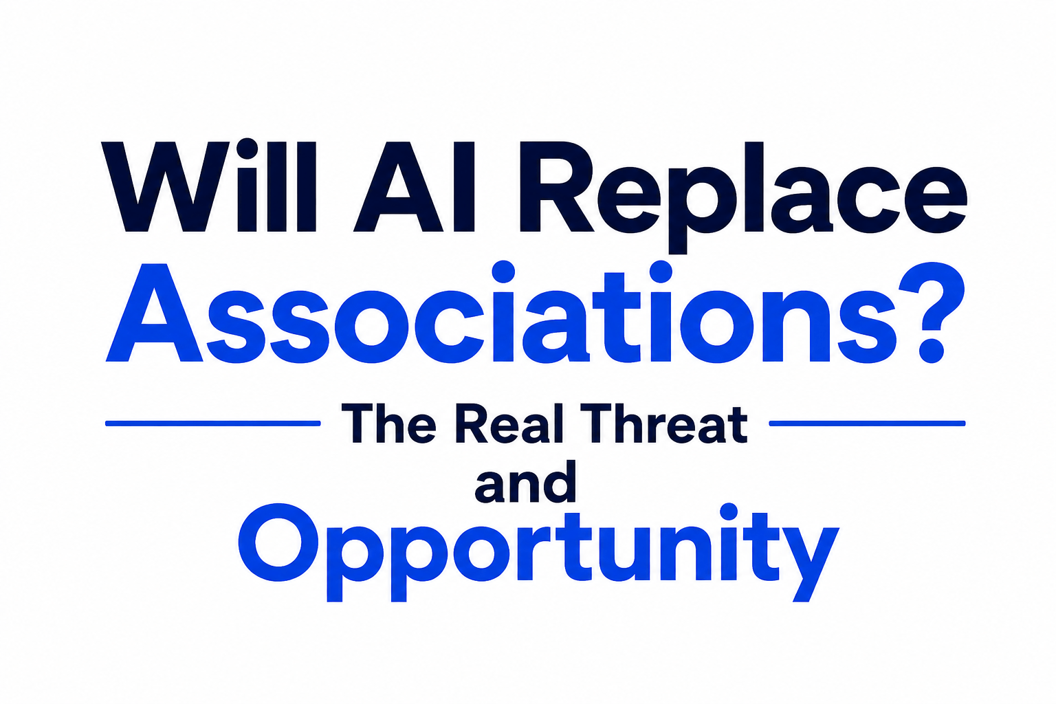 Will AI Replace Associations? The Real Threat and Opportunity