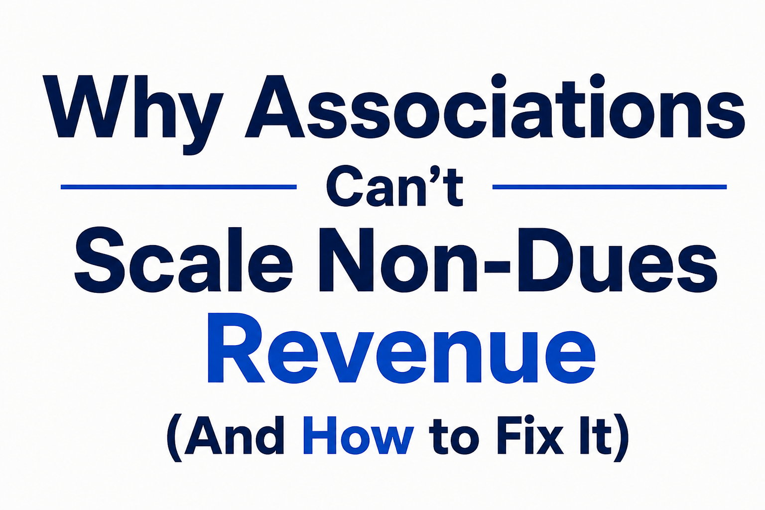 Why Associations Can’t Scale Non-Dues Revenue (And How to Fix It)