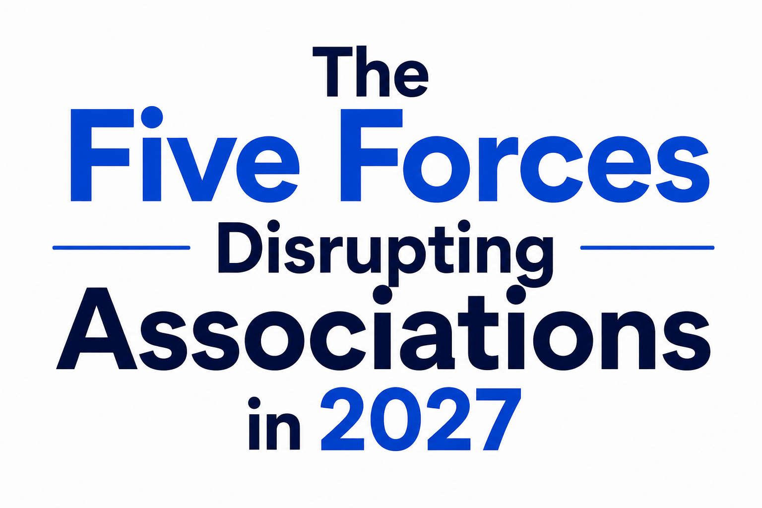 The Five Forces Disrupting Associations in 2027