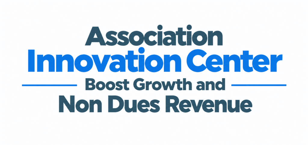 Association Innovation Center - Boost Growth and Non Dues Revenue