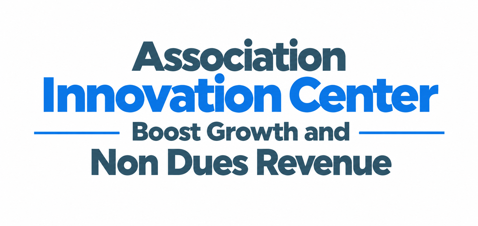 Association Innovation Center: Boost Growth and Non Dues Revenue
